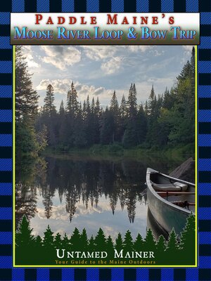 cover image of Paddle Maine's Moose River Loop & Bow Trip